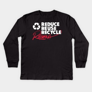 Reduce Reuse Recycle Rihanna (white) Kids Long Sleeve T-Shirt